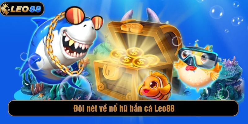 Đôi nét về nổ hũ bắn cá Leo88