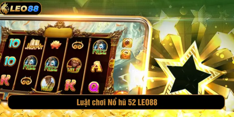 Luật chơi Nổ hũ 52 LEO88