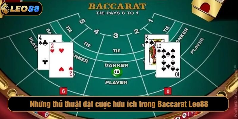 Baccarat Leo88 – Sân Chơi Trực Tuyến Hấp Dẫn Và Minh Bạch Những thủ thuật đặc cược hữu ích trong Baccarat Leo88