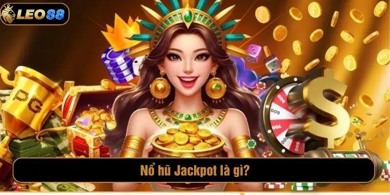 Nổ Hũ Jackpot LEO88 – Trải Nghiệm Slot Đổi Thưởng Hấp Dẫn Nổ hũ Jackpot là gì?