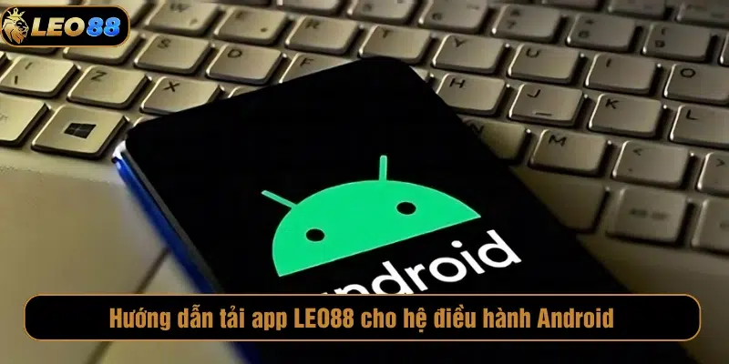 Tải App LEO88 Tải ứng dụng LEO88 trên Android