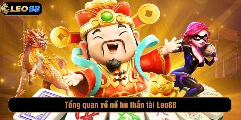 Tổng quan về nổ hũ thần tài Leo88