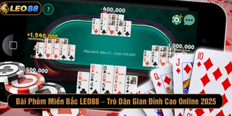 Bài Phỏm Miền Bắc LEO88 – Trò Dân Gian Đỉnh Cao Online 2025 Bài phỏm miền bắc LEO88