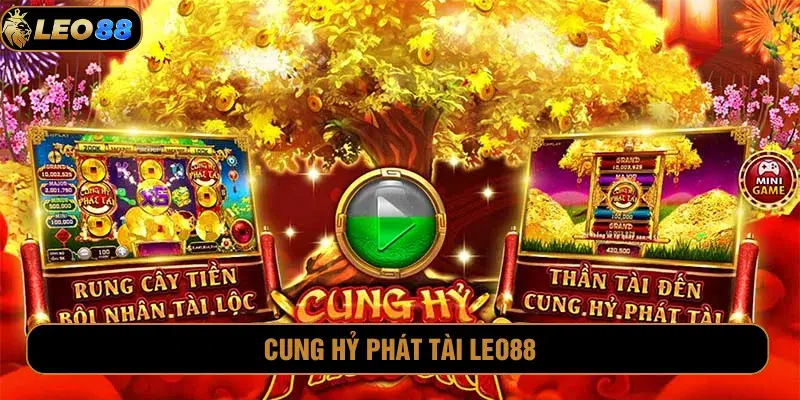 Cung Hỷ Phát Tài Leo88: Siêu Phẩm Với Vòng Quay Độc Đáo Cung hỷ phát tài Leo88