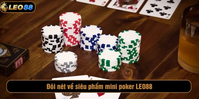 Mini Poker LEO88 – Siêu Phẩm Giải Trí Đỉnh Cao Cho Người Mới Đôi nét về siêu phẩm mini poker LEO88