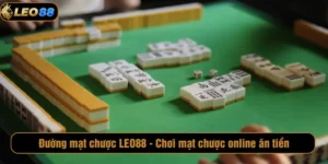 Đường mạt chược LEO88 - Chơi mặt chược online ăn tiền