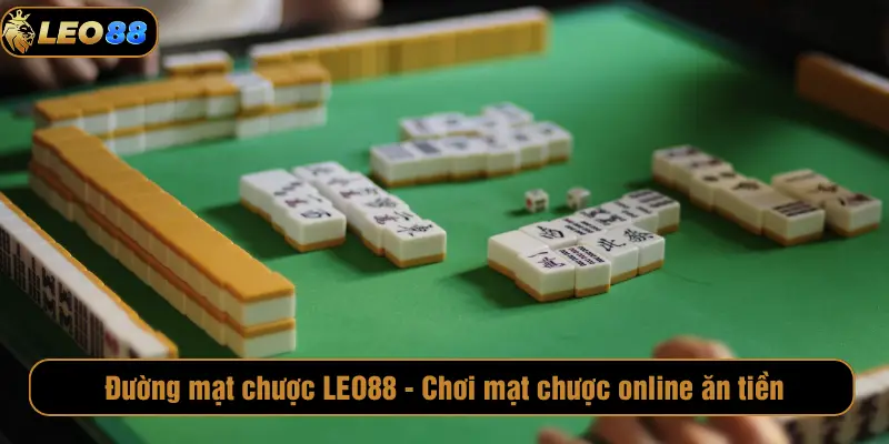 Đường mạt chược LEO88 - Chơi mặt chược online ăn tiền