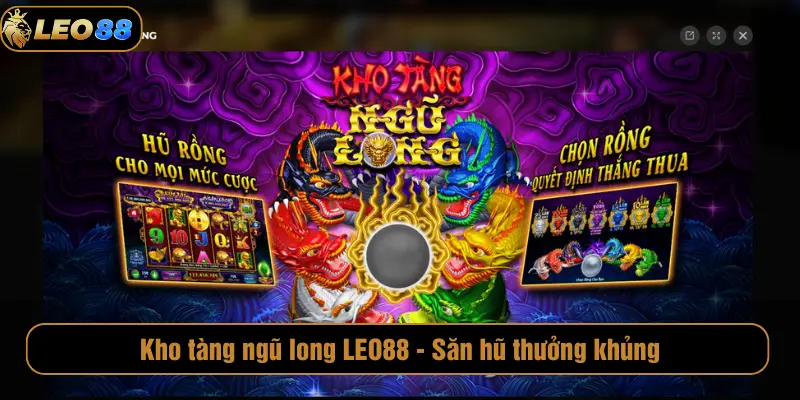 Kho Tàng Ngũ Long LEO88 Săn Hũ Thưởng Giá Trị Khủng Kho tàng ngũ long LEO88 - Săn hũ thưởng khủng
