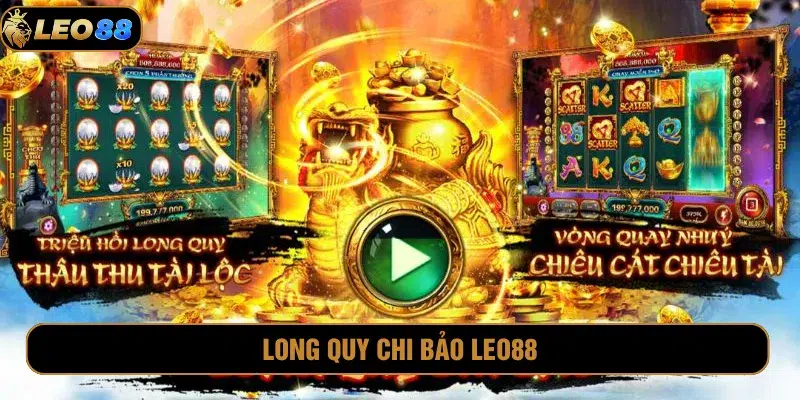Long Quy Chi Bảo Leo88: Tựa Game Slot Được Săn Đón 2025 long quy chi bảo Leo88