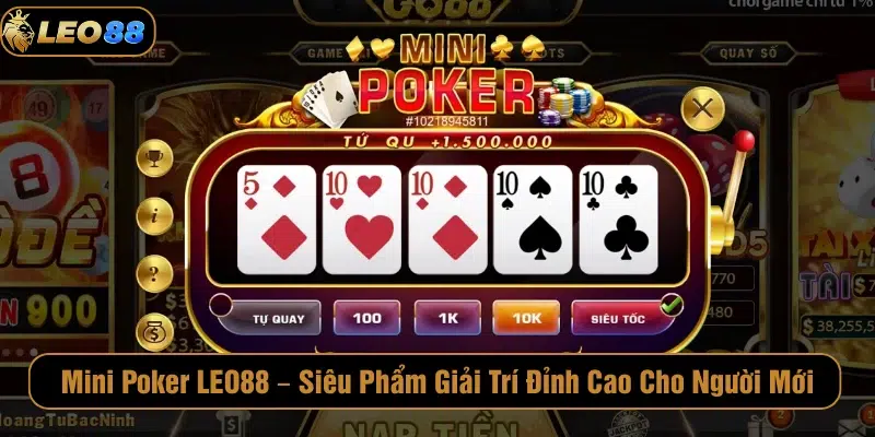 Mini Poker LEO88 – Siêu Phẩm Giải Trí Đỉnh Cao Cho Người Mới Mini poker LEO88