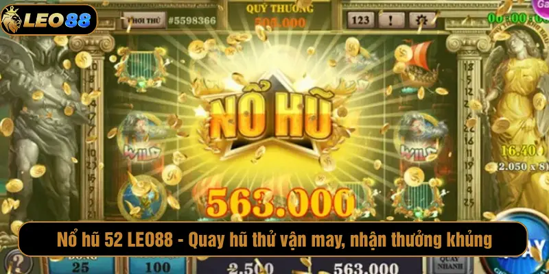 Nổ hũ 52 LEO88 - Quay hũ thử vận may, nhận thưởng khủng