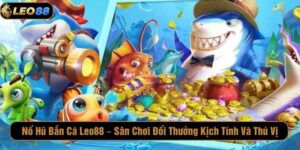 Nổ Hũ Bắn Cá Leo88- Sân Chơi Đổi Thưởng Kịch Tính Và Thú Vị