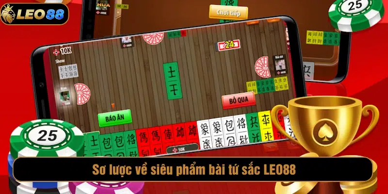 Bài Tứ Sắc LEO88 – Siêu Phẩm Cá Cược Nhất Định Phải Thử Sơ lược về siêu phẩm bài tứ sắc LEO88