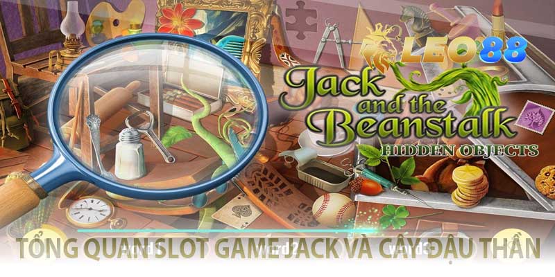 Jack Và Cây Đậu Thần – Cổ Tích Slot Game, Hái Vàng Cực Đỉnh! tổng quan về slot game jack và cây đậu thần