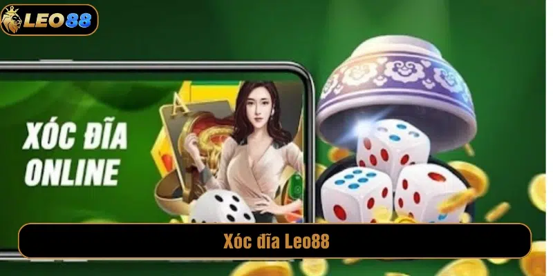 Cá Cược Xóc Đĩa LEO88 Xanh Chín, Giao Diện Ấn Tượng Xóc Đĩa Leo88